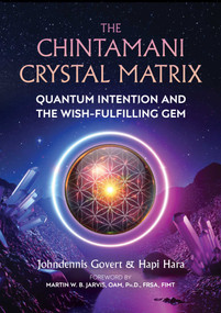 The Chintamani Crystal Matrix (Quantum Intention and the Wish-Fulfilling Gem) by Johndennis Govert, Hapi Hara, Martin W. B. Jarvis, 9781644113141
