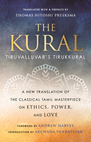 The Kural (Tiruvalluvar's Tirukkural) by Thomas Hitoshi Pruiksma, Andrew Harvey, Archana Venkatesan, Thomas Hitoshi Pruiksma, 9780807003619
