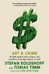 Art & Crime (The fight against looters, forgers, and fraudsters in the high-stakes art world) by Stefan Koldehoff, Tobias Timm, Paul David Young, 9781644211199