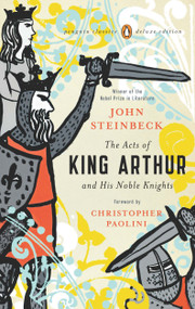 The Acts of King Arthur and His Noble Knights ((Penguin Classics Deluxe Edition)) by John Steinbeck, Chase Horton, Christopher Paolini, 9780143105459
