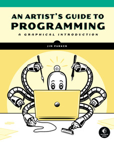 An Artist's Guide to Programming (A Graphical Introduction) by Jim Parker, 9781718501645