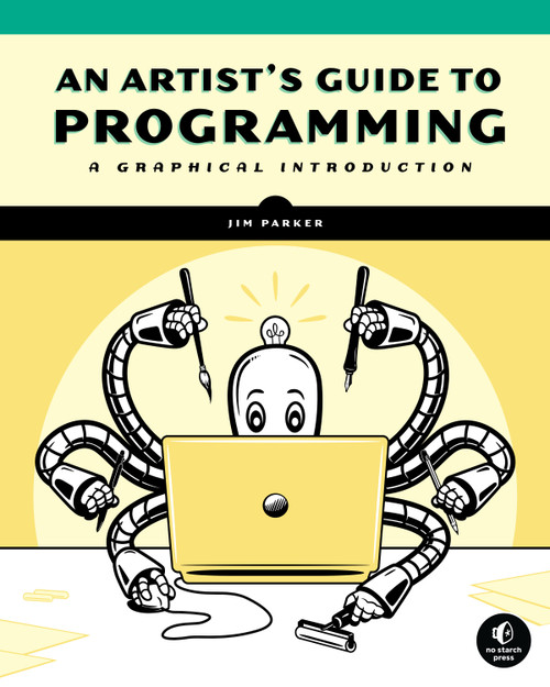 An Artist's Guide to Programming (A Graphical Introduction) by Jim Parker, 9781718501645