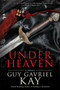 Under Heaven by Guy Gavriel Kay, 9780451463890