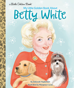 My Little Golden Book About Betty White by Deborah Hopkinson, Margeaux Lucas, 9780593433522