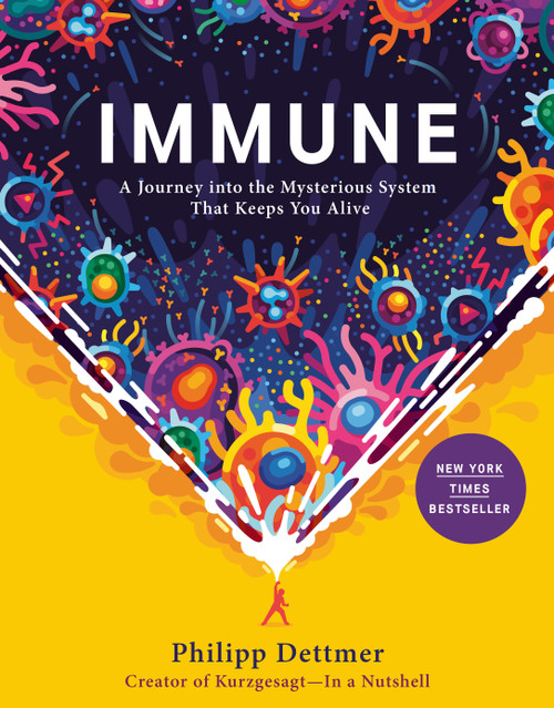 Immune (A Journey into the Mysterious System That Keeps You Alive) by Philipp Dettmer, 9780593241318