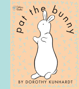 Pat the Bunny (The Classic Book for Babies and Toddlers) by Dorothy Kunhardt, 9780307120007