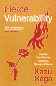 Fierce Vulnerability (Healing from Trauma, Emerging through Collapse) by Kazu Haga, 9781946764980