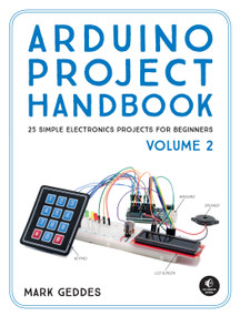 Arduino Project Handbook, Volume 2 (25 Simple Electronics Projects for Beginners) by Mark Geddes, 9781593278182