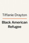 Black American Refugee by Tiffanie Drayton, 9780593298541