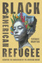 Black American Refugee (Escaping the Narcissism of the American Dream) by Tiffanie Drayton, 9780593298541