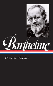 Donald Barthelme: Collected Stories (LOA #343) by Donald Barthelme, Charles McGrath, 9781598536843
