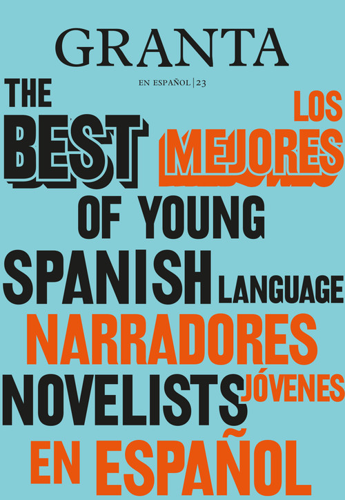 Los mejores narradores jóvenes en español / Granta: The Best of Young Spanish-Language Novelists by Valerie Miles, 9780593314227