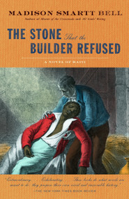 The Stone that the Builder Refused by Madison Smartt Bell, 9781400076185