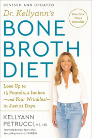 Dr. Kellyann's Bone Broth Diet (Lose Up to 15 Pounds, 4 Inches-and Your Wrinkles!-in Just 21 Days, Revised and Updated) by Kellyann Petrucci, MS, ND, 9780593233986