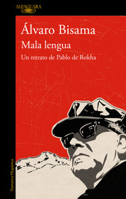Mala lengua  / Bad Language (Un retrato de Pablo de Rokha / A Portrait of Pablo de  Rokha) (Spanish Edition) by Alvaro Bisama, 9788420456522