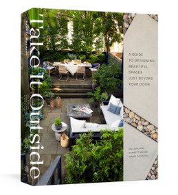 Take It Outside (A Guide to Designing Beautiful Spaces Just Beyond Your Door: An Interior Design Book) by Mel Brasier, Garrett Magee, James DeSantis, 9780593139424