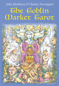 The Goblin Market Tarot (In Search of Faery Gold) by John Matthews, Charles Newington, 9781786785541
