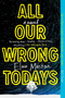 All Our Wrong Todays (A Novel) by Elan Mastai, 9781101985151