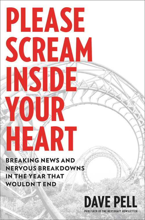 Please Scream Inside Your Heart (Breaking News and Nervous Breakdowns in the Year that Wouldn't End) by Dave Pell, 9780306847394