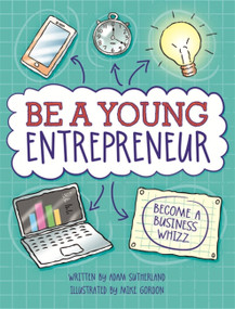 Be A Young Entrepreneur by Adam Sutherland, Mike Gordon, 9780750298353