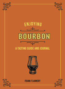 Enjoying Bourbon (A Tasting Guide and Journal) by Jeff McLaughlin, Frank Flannery, 9780760369265