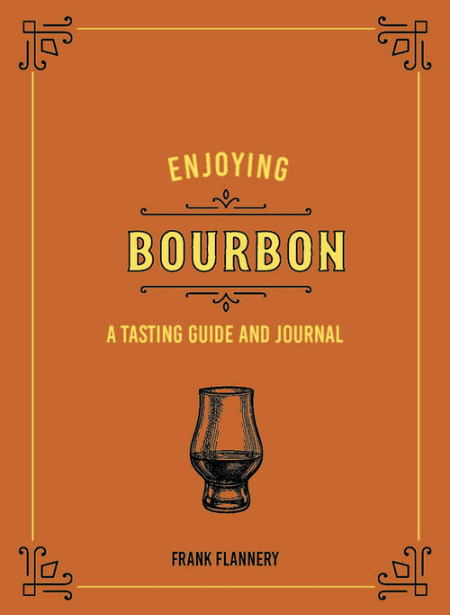 Enjoying Bourbon (A Tasting Guide and Journal) by Jeff McLaughlin, Frank Flannery, 9780760369265