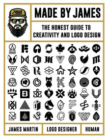 Made by James (The Honest Guide to Creativity and Logo Design) by James Martin, Made by James, 9780760371497