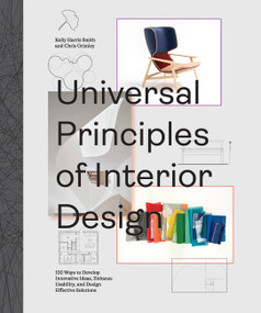 Universal Principles of Interior Design (100 Ways to Develop Innovative Ideas, Enhance Usability, and Design Effective Solutions) by Chris Grimley, Kelly Harris Smith, 9780760372128