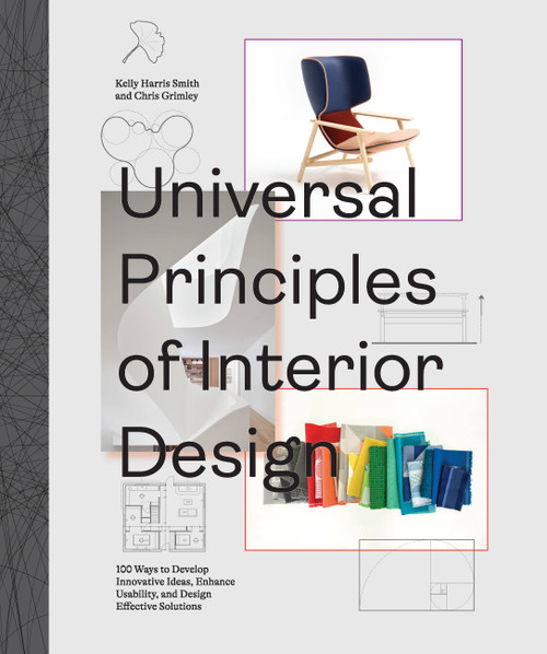 Universal Principles of Interior Design (100 Ways to Develop Innovative Ideas, Enhance Usability, and Design Effective Solutions) by Chris Grimley, Kelly Harris Smith, 9780760372128