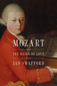 Mozart (The Reign of Love) by Jan Swafford, 9780062433619