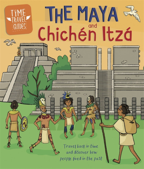 Time Travel Guides: The Maya and Chichén Itzá - 9781445157290 by Ben Hubbard, 9781445157290