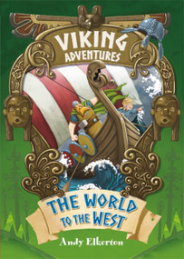 Viking Adventures: The World to the West by Andy Elkerton, 9781445158396