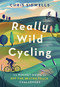 Really Wild Cycling (The pocket guide to off-the-beaten-track challenges) by Chris Sidwells, 9781472143723