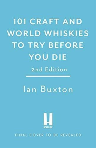 101 Craft and World Whiskies to Try Before You Die by Ian Buxton, 9781472279019