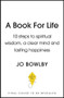 The A Book For Life (10 steps to spiritual wisdom, a clear mind and lasting happiness) by Jo Bowlby, 9781529340174