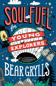 Soul Fuel for Young Explorers by Bear Grylls, 9781529347746