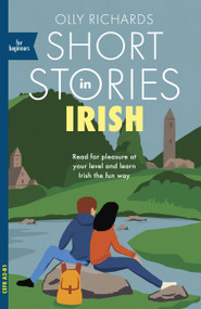 Short Stories in Irish for Beginners (Read for pleasure at your level, expand your vocabulary and learn Irish the fun way!) by Olly Richards, 9781529377200