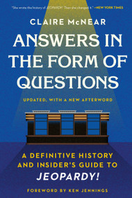 Answers in the Form of Questions (A Definitive History and Insider's Guide to Jeopardy!) - 9781538702307 by Claire McNear, Ken Jennings, 9781538702307