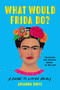What Would Frida Do? (A Guide to Living Boldly) - 9781541600614 by Arianna Davis, 9781541600614