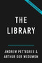 The Library (A Fragile History) by Andrew Pettegree, Arthur der Weduwen, 9781541600775