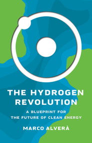 The Hydrogen Revolution (A Blueprint for the Future of Clean Energy) by Marco Alverà, 9781541620414