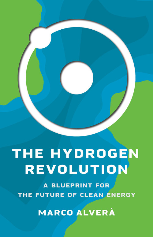 The Hydrogen Revolution (A Blueprint for the Future of Clean Energy) by Marco Alverà, 9781541620414