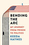 Bending the Arc (My Journey from Prison to Politics) by Keeda Haynes, 9781541646308