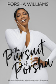 The Pursuit of Porsha (How I Grew Into My Power and Purpose) by Porsha Williams, 9781546015901