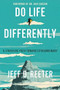 Do Life Differently (A Strategic Path Toward Extraordinary) - 9781546036944 by Jeff D. Reeter, Kris Bearss, 9781546036944