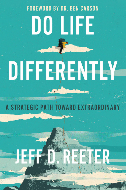 Do Life Differently (A Strategic Path Toward Extraordinary) - 9781546036944 by Jeff D. Reeter, Kris Bearss