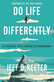 Do Life Differently (A Strategic Path Toward Extraordinary) - 9781546036944 by Jeff D. Reeter, Kris Bearss, 9781546036944