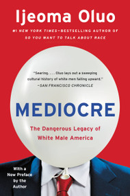 Mediocre (The Dangerous Legacy of White Male America) - 9781580059527 by Ijeoma Oluo, 9781580059527