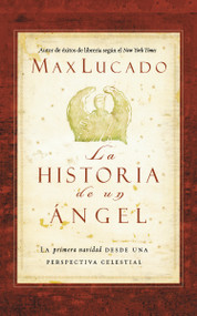 La historia de un ángel (Spanish Edition) by Max Lucado, 9781602552753