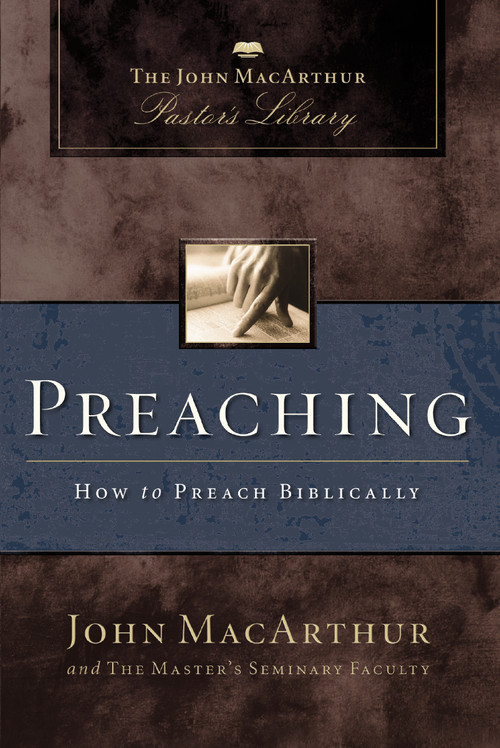 Preaching (How to Preach Biblically) by John F. MacArthur, Master's Seminary Faculty, 9780310132493